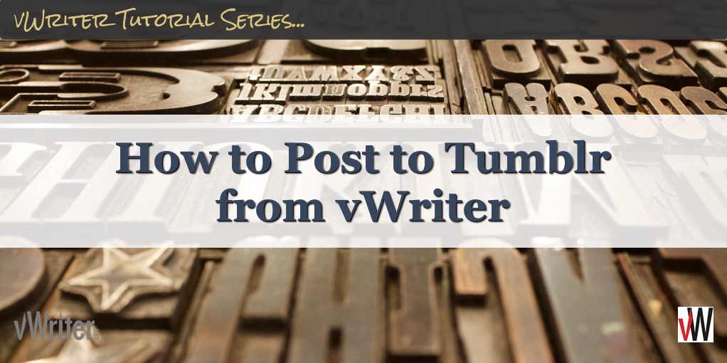 How to Post to Tumblr (from vWriter)