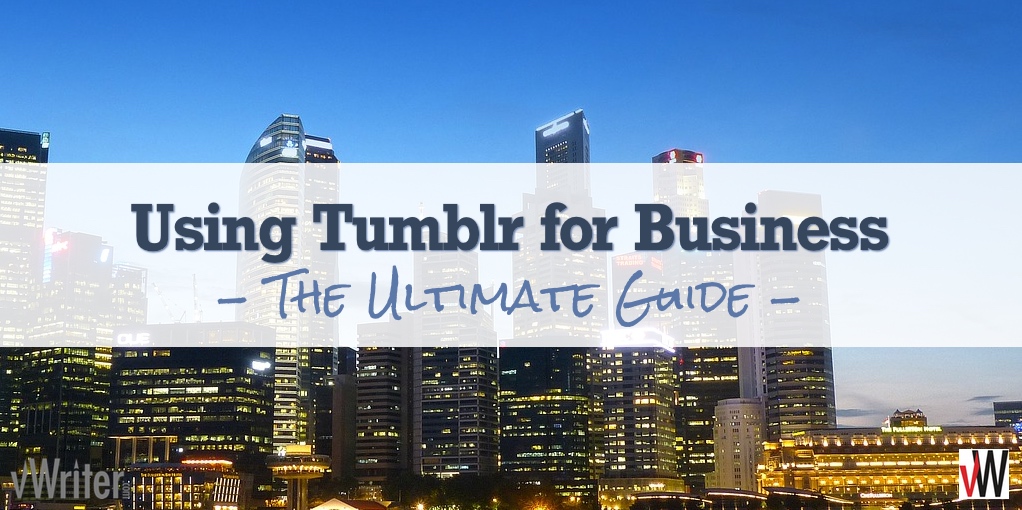 Using Tumblr for Business: The Ultimate Guide