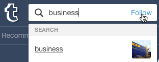 You can also follow searches on Tumblr. This example shows business.