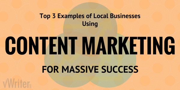 Top 3 examples of local businesses using content marketing for massive success